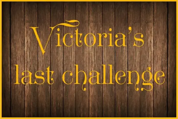 Victoria’s Last Challenge