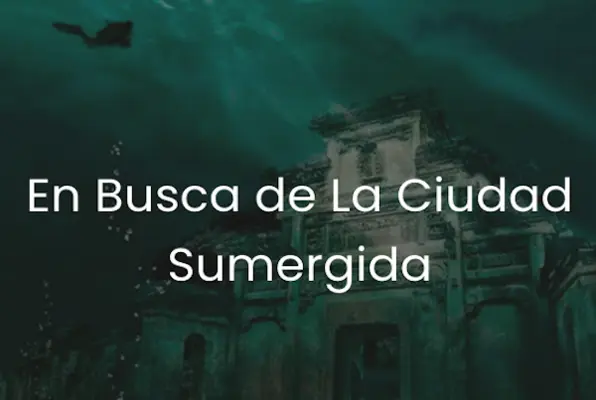 En Busca de la Ciudad Sumergida
