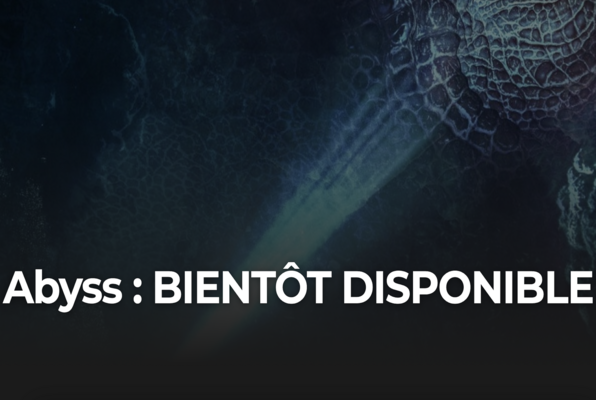 Abyss: Bientôt Disponible