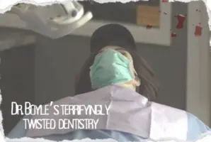 Dr. Boyle’s Terrifyingly Twisted Dentistry
