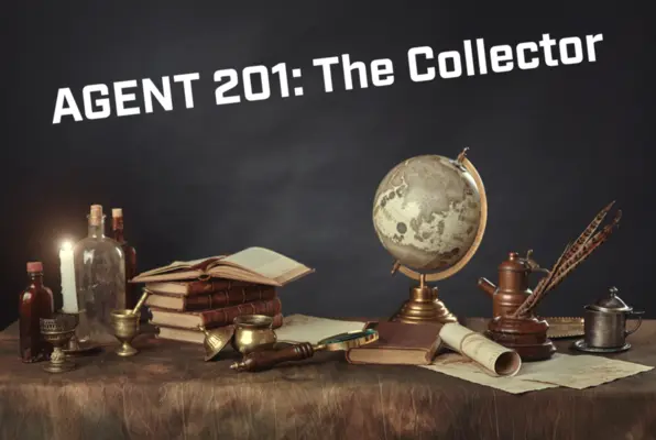Agent 201: The Collector Agent 201: The Collector